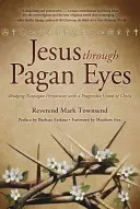 Jesus Through Pagan Eyes: Bridging Neopagan Perspectives with a Progressive Vision of Christ
