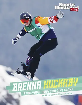 Brenna Huckaby: Campioană paralimpică la snowboarding - Brenna Huckaby: Paralympic Snowboarding Champ