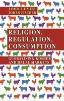 Religie, reglementare, consum: Globalizarea piețelor Kosher și Halal - Religion, Regulation, Consumption: Globalising Kosher and Halal Markets