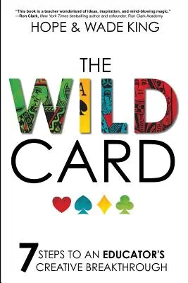 Cartea sălbatică: 7 pași către o descoperire creativă a educatorului - The Wild Card: 7 Steps to an Educator's Creative Breakthrough