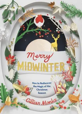 Merry Midwinter: Cum să redescoperiți magia sezonului de Crăciun - Merry Midwinter: How to Rediscover the Magic of the Christmas Season