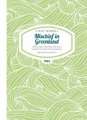 Mischief in Greenland - Doar un om aflat într-o grabă infernală ar dori să zboare spre munții săi - Mischief in Greenland - Only a Man in the Devil of a Hurry Would Wish to Fly to His Mountains