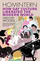 Homintern: Cum cultura gay a eliberat lumea modernă - Homintern: How Gay Culture Liberated the Modern World