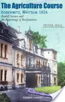 Cursul de agricultură Koberwitz, Whitsun 1924: Rudolf Steiner și începuturile biodinamicii - The Agriculture Course Koberwitz, Whitsun 1924: Rudolf Steiner and the Beginnings of Biodynamics