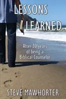 Lecții învățate: După 20 de ani în care am fost consilier biblic - Lessons Learned: After 20 years of being a Biblical Counselor