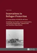 Inovații în protecția refugiaților; Un compendiu al celor 60 de ani UNHCR. Inclusiv studii de caz privind comunitățile IT, boatpeople vietnamezi, Chilean Exile an - Innovations in Refugee Protection; A Compendium of UNHCR's 60 Years. Including Case Studies on IT Communities, Vietnamese Boatpeople, Chilean Exile an