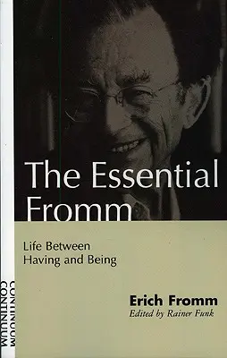 Esențialul Fromm: Viața între a avea și a fi - Essential Fromm: Life Between Having and Being