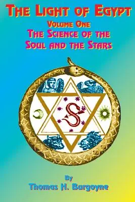 Lumina Egiptului: Volumul unu, Știința sufletului și a stelelor - The Light of Egypt: Volume One, the Science of the Soul and the Stars