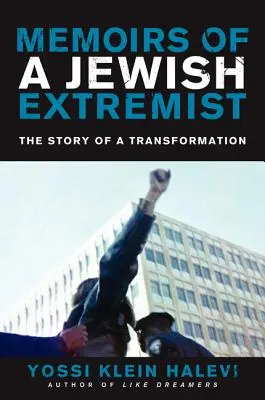 Memoriile unui extremist evreu: Povestea unei transformări - Memoirs of a Jewish Extremist: The Story of a Transformation