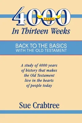 4.000 de ani în treisprezece săptămâni: Înapoi la elementele de bază cu Vechiul Testament - 4,000 Years in Thirteen Weeks: Back to the Basics with the Old Testament