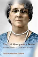 The L.M. Montgomery Reader: Volumul trei: O moștenire în revizuire - The L.M. Montgomery Reader: Volume Three: A Legacy in Review