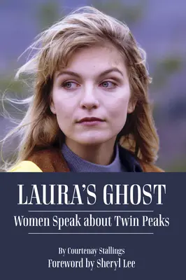 Fantoma Laurei: Femeile vorbesc despre Twin Peaks - Laura's Ghost: Women Speak about Twin Peaks