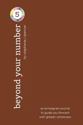 Dincolo de numărul tău de tip 5: un jurnal de eneagramă pentru a te ghida mai departe cu o mai mare integritate - Beyond Your Number Type 5: an enneagram journal to guide you forward with greater wholeness