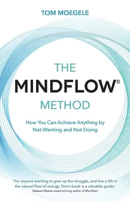 Metoda MINDFLOW (c) - Cum poți realiza orice prin a nu vrea și a nu face - MINDFLOW (c) Method - How You Can Achieve Anything by Not-Wanting and Not-Doing