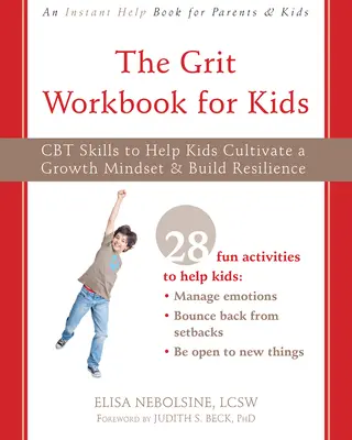 Cartea de lucru Grit pentru copii: CBT Skills to Help Kids Cultivate a Growth Mindset and Build Resilience (Abilități CBT pentru a-i ajuta pe copii să cultive o mentalitate de creștere și să-și dezvolte reziliența) - The Grit Workbook for Kids: CBT Skills to Help Kids Cultivate a Growth Mindset and Build Resilience