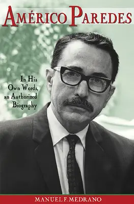 Americo Paredes, 5: În propriile sale cuvinte, o biografie autorizată - Americo Paredes, 5: In His Own Words, an Authorized Biography