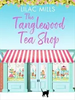 Tanglewood Tea Shop - O comedie romantică cu râsete în hohote despre noi începuturi și găsirea căminului - Tanglewood Tea Shop - A laugh out loud romantic comedy of new starts and finding home