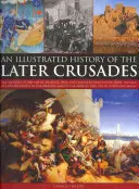 O istorie ilustrată a cruciadelor târzii: Cruciadele din perioada 1200-1588 în Palestina, Spania, Italia și Europa de Nord, de la Sacoul Constantinopl - An Illustrated History of the Later Crusades: The Crusades of 1200-1588 in Palestine, Spain, Italy and Northern Europe, from the Sack of Constantinopl