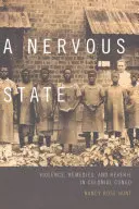 O stare nervoasă: Violență, remedii și reverie în Congo-ul colonial - A Nervous State: Violence, Remedies, and Reverie in Colonial Congo