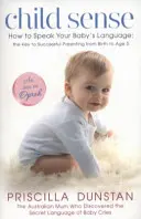 Child Sense - How to Speak Your Baby's Language: the Key to Successful Parenting from Birth to Age 5