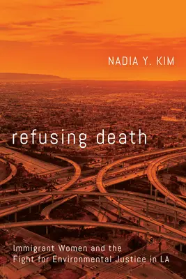 Refuzul morții: Femeile imigrante și lupta pentru justiția ecologică în La - Refusing Death: Immigrant Women and the Fight for Environmental Justice in La