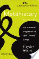 Metaistoria: Imaginația istorică în Europa secolului al XIX-lea (The Historical Imagination in Nineteenth-Century Europe) - Metahistory: The Historical Imagination in Nineteenth-Century Europe