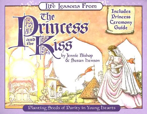 Lecții de viață din Prințesa și sărutul: Plantarea semințelor de puritate în inimile tinere - Life Lessons from the Princess and the Kiss: Planting Seeds of Purity in Young Hearts