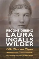 Reconsiderarea Laurei Ingalls Wilder: Căsuța și dincolo de ea - Reconsidering Laura Ingalls Wilder: Little House and Beyond