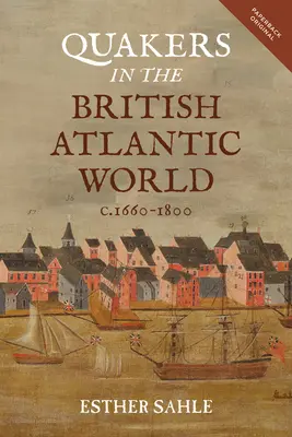 Quakers în lumea atlantică britanică, C.1660-1800 - Quakers in the British Atlantic World, C.1660-1800