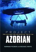 Proiectul Azorian: CIA și ridicarea K-129 - Project Azorian: The CIA and the Raising of the K-129