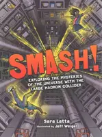Smash! Explorarea misterelor universului cu Large Hadron Collider - Smash!: Exploring the Mysteries of the Universe with the Large Hadron Collider