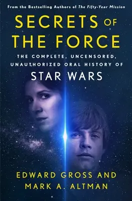 Secretele Forței: Istoria orală completă, necenzurată și neautorizată a Războiului Stelelor - Secrets of the Force: The Complete, Uncensored, Unauthorized Oral History of Star Wars