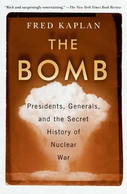 Bomba: Președinți, generali și istoria secretă a războiului nuclear - The Bomb: Presidents, Generals, and the Secret History of Nuclear War
