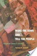 Wake the Town and Tell the People: Cultura Dancehall în Jamaica - Wake the Town and Tell the People: Dancehall Culture in Jamaica