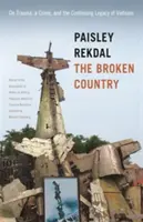 The Broken Country: O traumă, o crimă și moștenirea continuă a Vietnamului (On Trauma, a Crime, and the Continuing Legacy of Vietnam) - The Broken Country: On Trauma, a Crime, and the Continuing Legacy of Vietnam