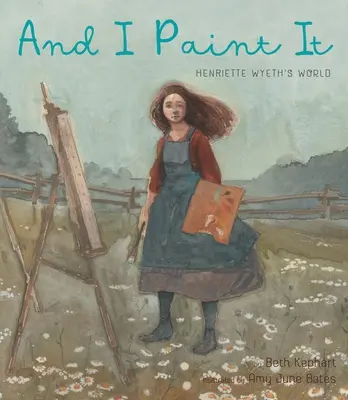 And I Paint It: Lumea lui Henriette Wyeth - And I Paint It: Henriette Wyeth's World