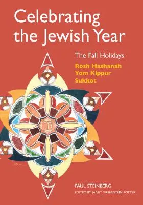 Sărbătorirea anului evreiesc: Sărbătorile de toamnă: Rosh Hashanah, Yom Kippur, Sukkot - Celebrating the Jewish Year: The Fall Holidays: Rosh Hashanah, Yom Kippur, Sukkot