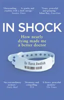 În stare de șoc - Cum aproape de moarte m-a făcut un doctor mai bun - In Shock - How nearly dying made me a better doctor