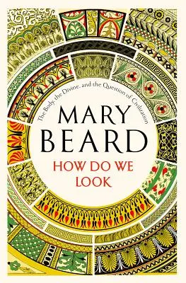 How Do We Look: Corpul, divinul și problema civilizației: The Body, the Divine, and the Question of Civilization - How Do We Look: The Body, the Divine, and the Question of Civilization