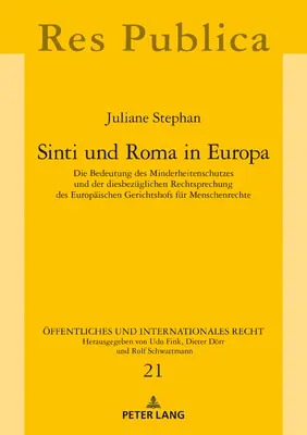 Sinti And Roma In Europe: The Importance Of Minority Protection And The Relevant Case Law Of The European Court Of Justice For Human Rights. - Sinti Und Roma in Europa: Die Bedeutung Des Minderheitenschutzes Und Der Diesbezueglichen Rechtsprechung Des Europaeischen Gerichtshofs Fuer Men