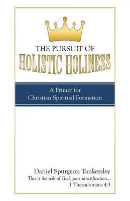 Căutarea sfințeniei holistice: Un abecedar pentru formarea spirituală creștină - The Pursuit of Holistic Holiness: A Primer for Christian Spiritual Formation