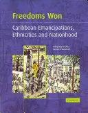 Libertăți câștigate: Emancipările, etniile și națiunile din Caraibe - Freedoms Won: Caribbean Emancipations, Ethnicities and Nationhood