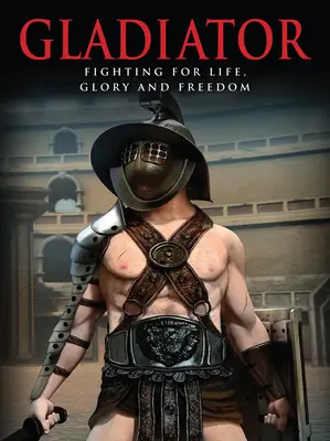 Gladiatorul: Lupta pentru viață, glorie și libertate - Gladiator: Fighting for Life, Glory and Freedom