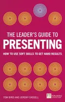 Ghidul liderului pentru prezentări - Cum să folosești abilitățile soft pentru a obține rezultate concrete - Leader's Guide to Presenting - How to Use Soft Skills to Get Hard Results