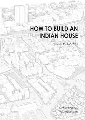 Cum să construiești o casă indiană: Exemplul Mumbai - How to Build an Indian House: The Mumbai Example