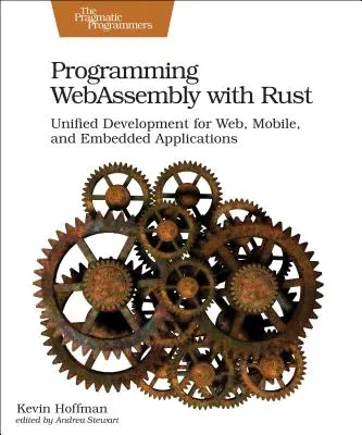 Programarea Webassembly cu Rust: Dezvoltare unificată pentru aplicații web, mobile și încorporate - Programming Webassembly with Rust: Unified Development for Web, Mobile, and Embedded Applications