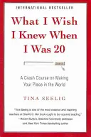 What I Wish I Knew When I Was 20 - A Crash Course on Making Your Place in the World