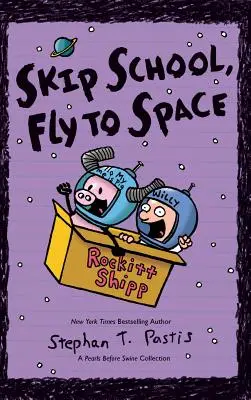 Sari peste școală, zboară în spațiu: O colecție Pearls Before Swine - Skip School, Fly to Space: A Pearls Before Swine Collection