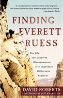 Găsirea lui Everett Ruess: Viața și dispariția nerezolvată a unui explorator legendar al sălbăticiunilor - Finding Everett Ruess: The Life and Unsolved Disappearance of a Legendary Wilderness Explorer
