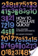 Cum să calculezi rapid: Curs complet de aritmetică rapidă - How to Calculate Quickly: Full Course in Speed Arithmetic